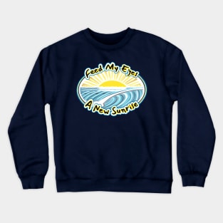 Feed my eyes a new sunrise - beach bum surfer east coast quote Crewneck Sweatshirt